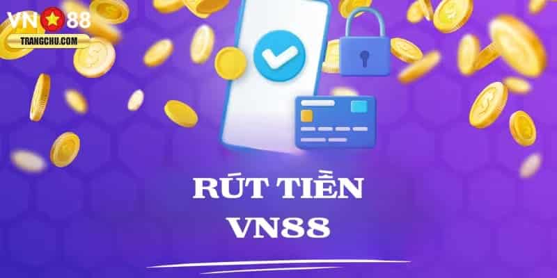 Hướng dẫn rút tiền VN88 cực kỳ chi tiết