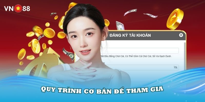 Hướng dẫn quy trình cơ bản để tham gia trải nghiệm tại VN88